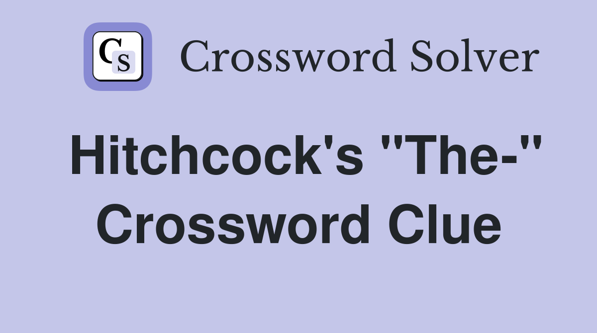 Hitchcock's "The-" Crossword Clue