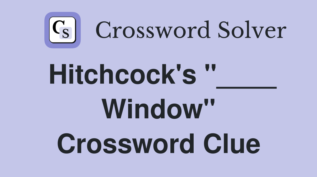 Hitchcock's "____ Window" Crossword Clue