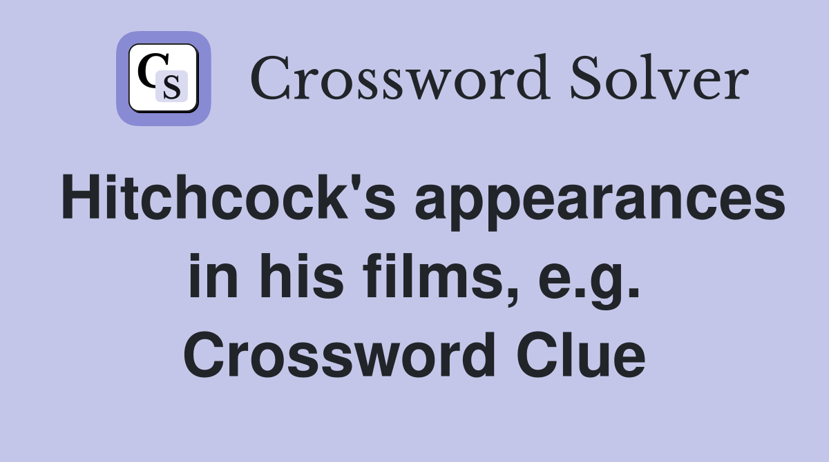 Hitchcock's appearances in his films, e.g. Crossword Clue
