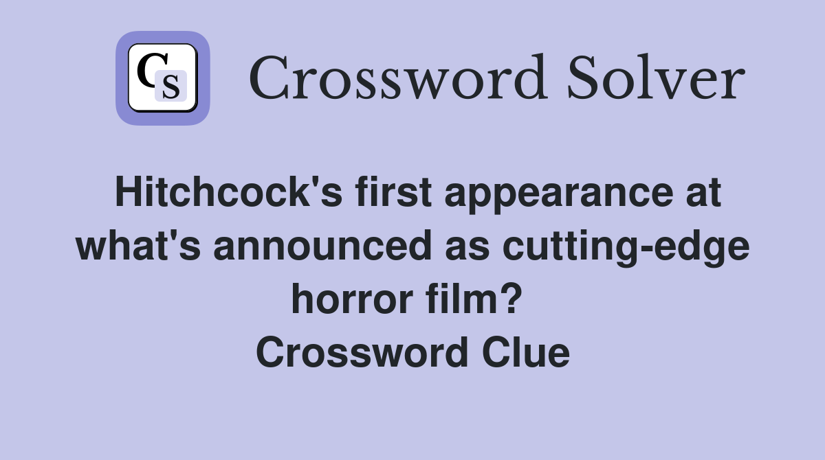 Hitchcock's first appearance at what's announced as cutting-edge horror film?  Crossword Clue
