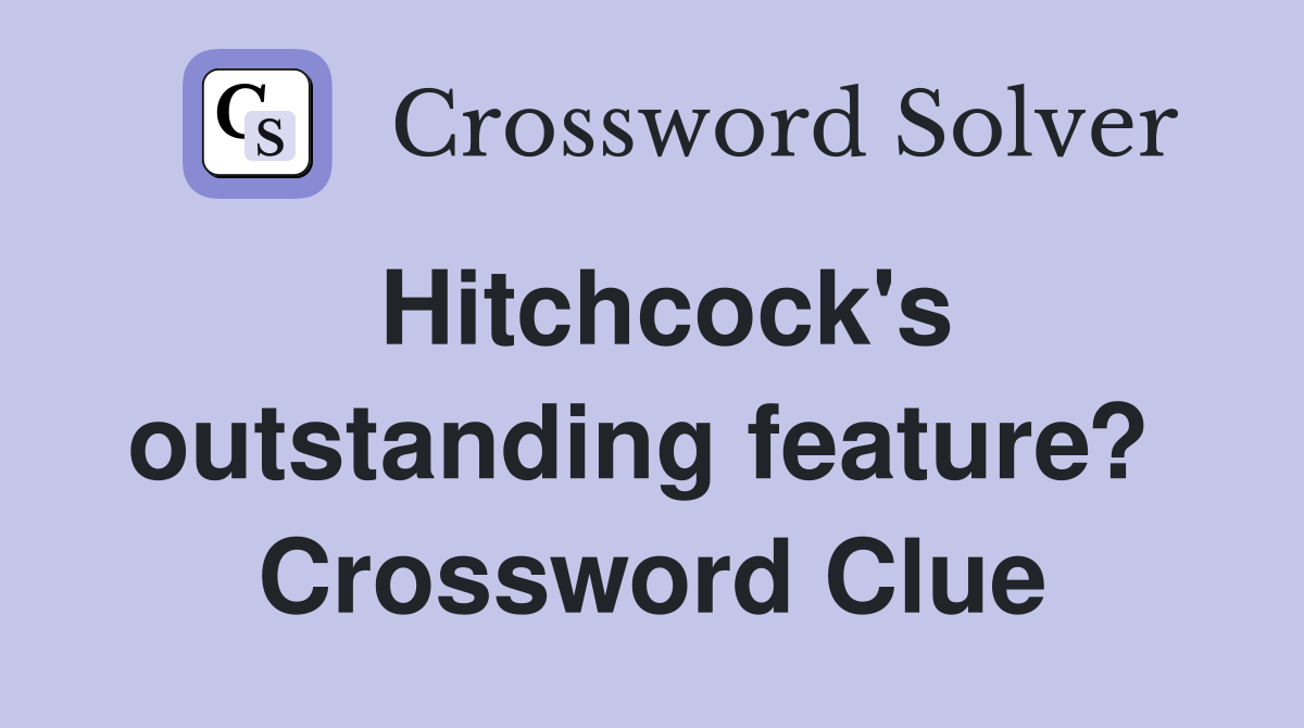 Hitchcock's outstanding feature?  Crossword Clue