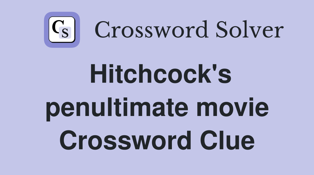 Hitchcock's penultimate movie Crossword Clue