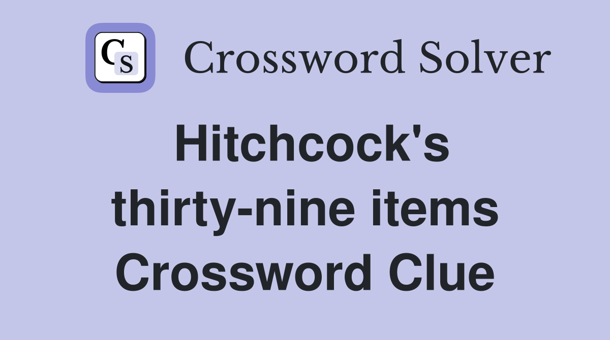 Hitchcock's thirty-nine items Crossword Clue
