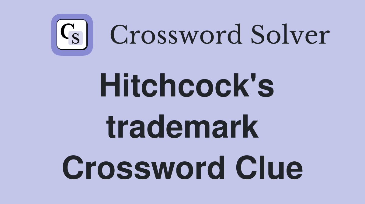 Hitchcock's trademark Crossword Clue