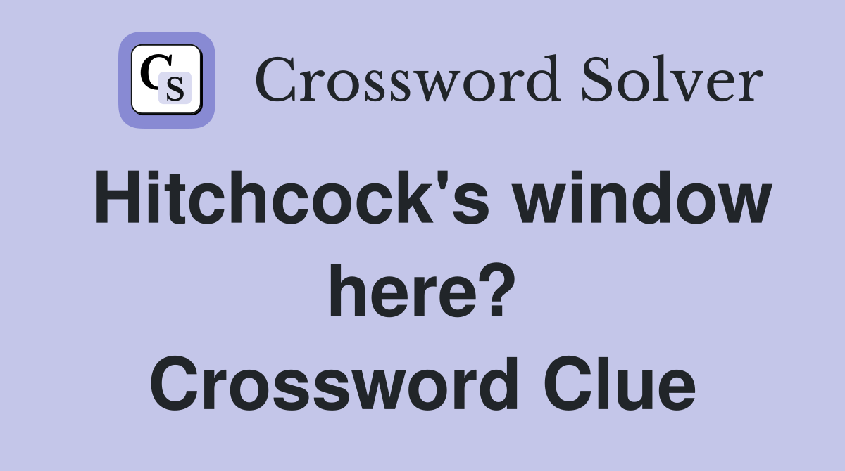 Hitchcock's window here? Crossword Clue