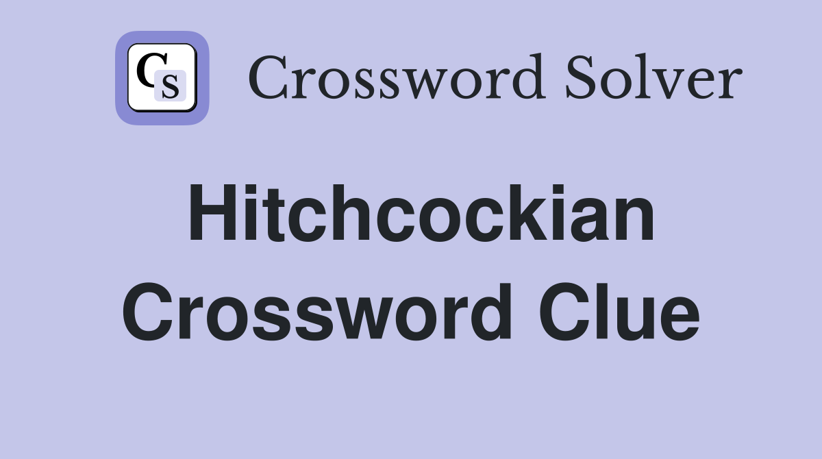 Hitchcockian Crossword Clue