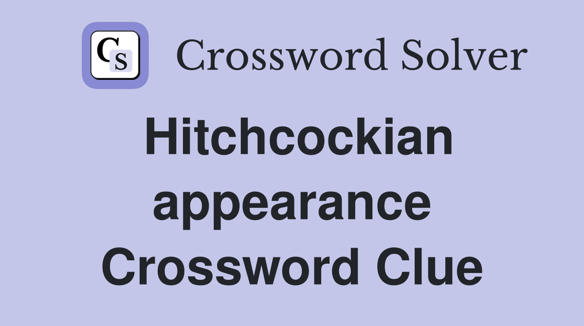 Hitchcockian appearance Crossword Clue