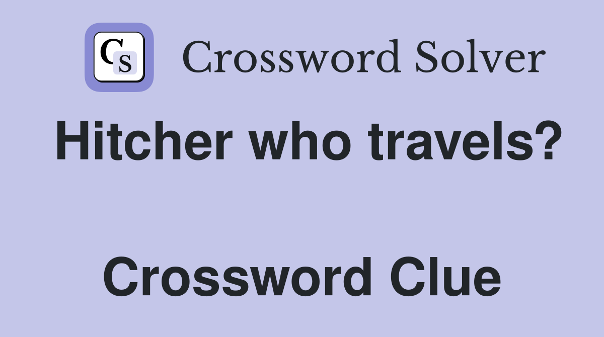 Hitcher who travels?  Crossword Clue