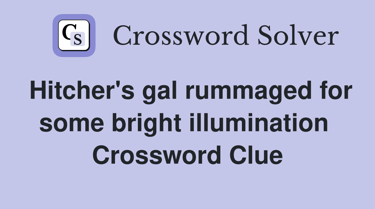 Hitcher's gal rummaged for some bright illumination  Crossword Clue