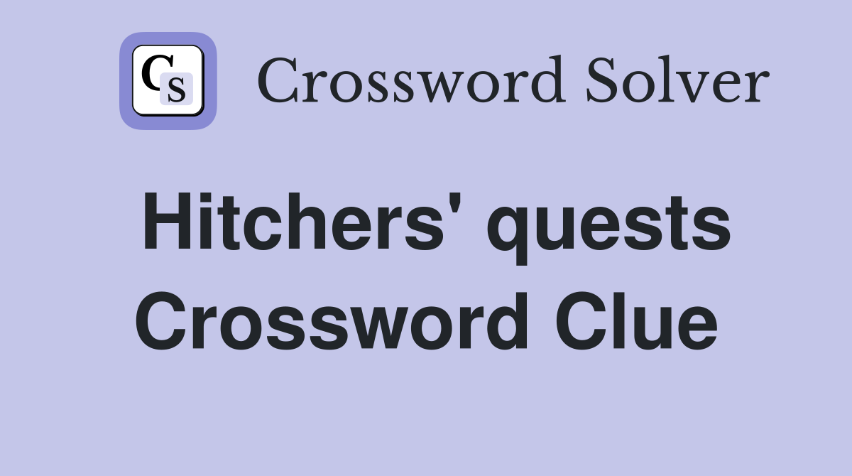 Hitchers' quests Crossword Clue