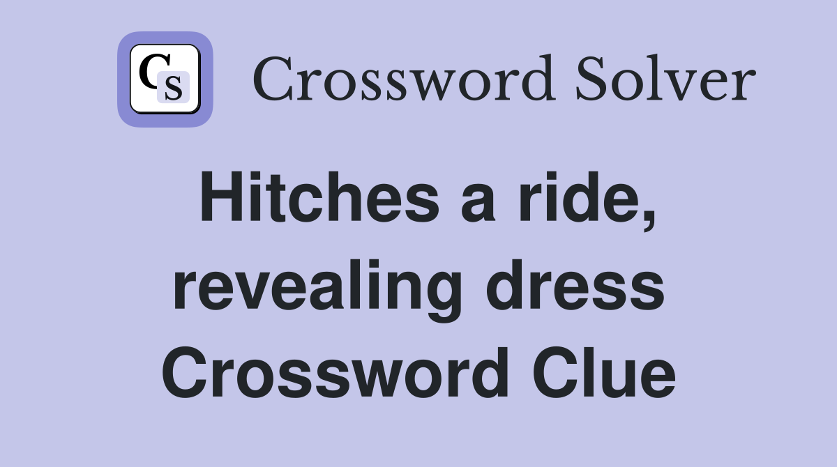 Hitches a ride, revealing dress Crossword Clue
