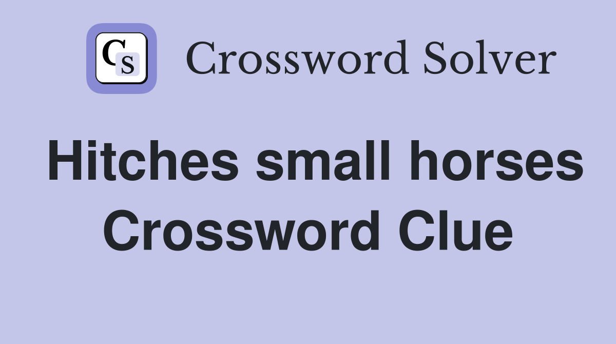 Hitches small horses Crossword Clue