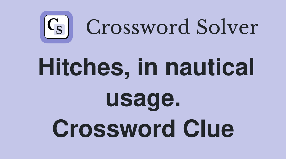 Hitches, in nautical usage. Crossword Clue