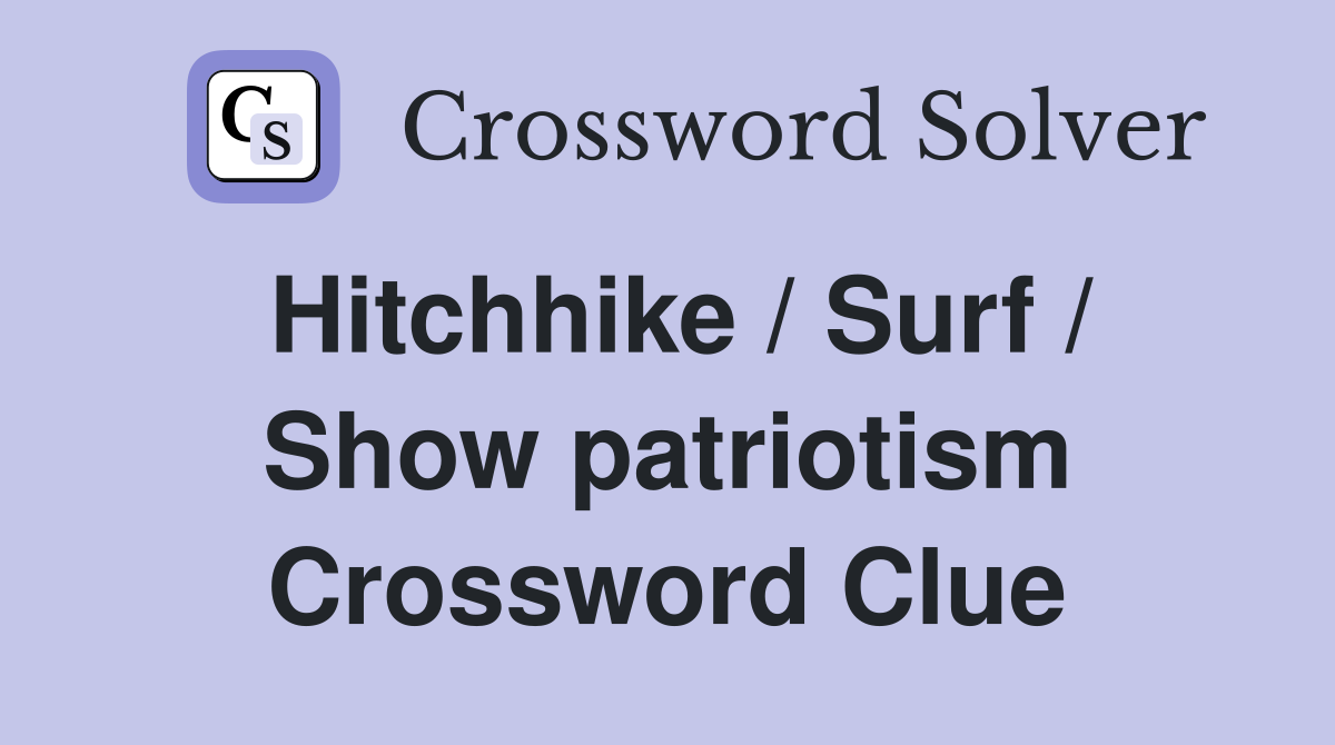 Hitchhike / Surf / Show patriotism Crossword Clue