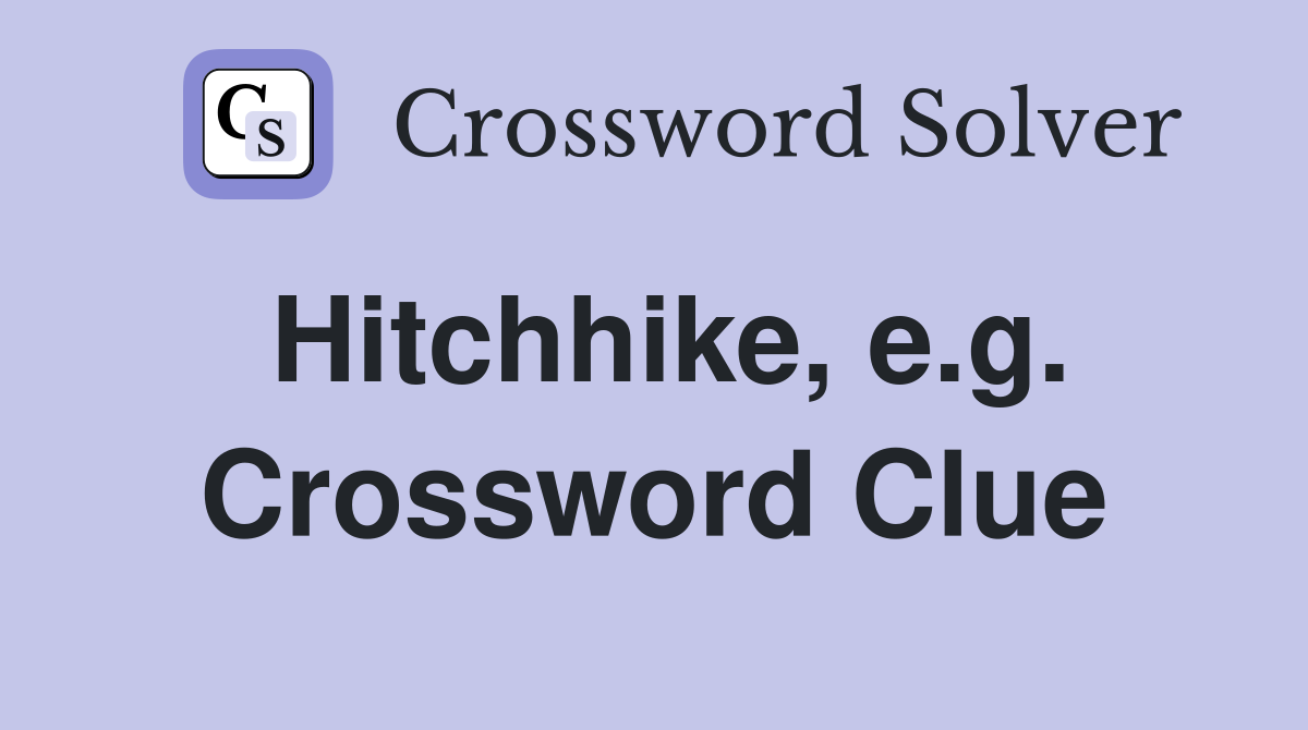 Hitchhike, e.g. Crossword Clue