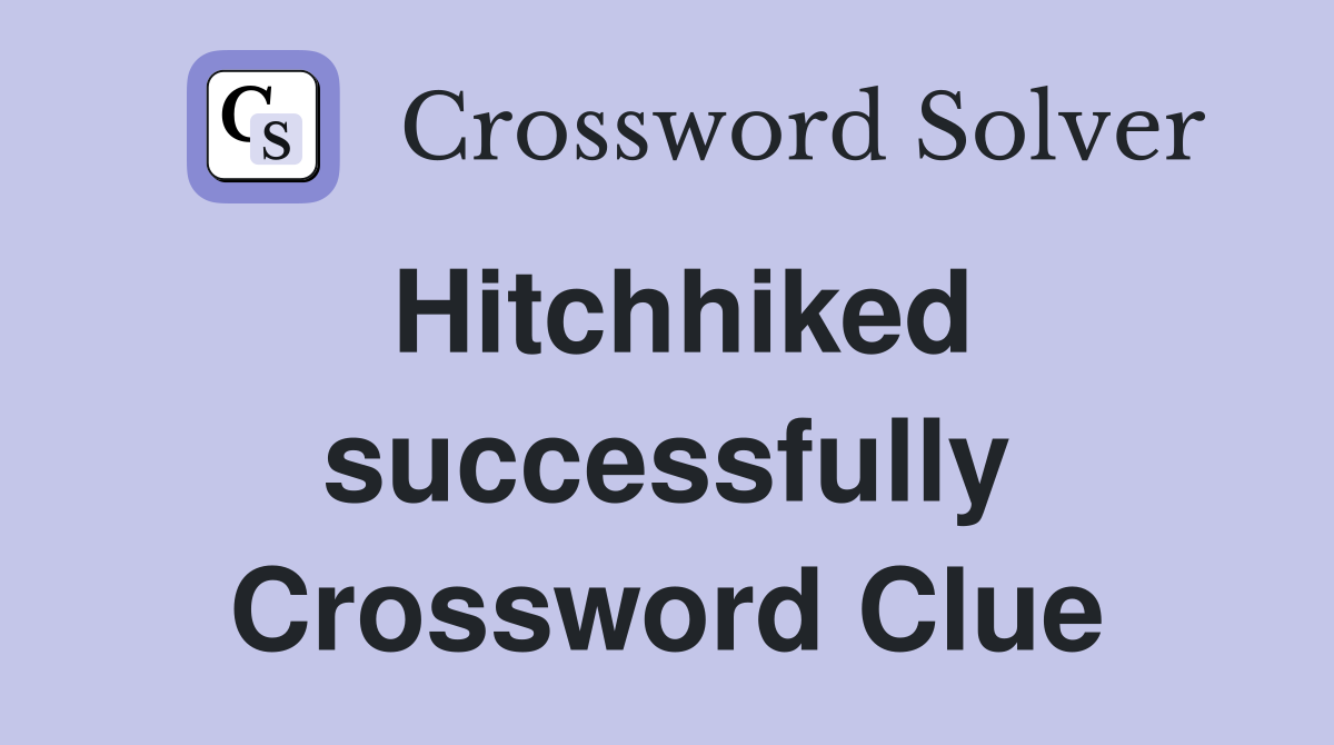 Hitchhiked successfully Crossword Clue