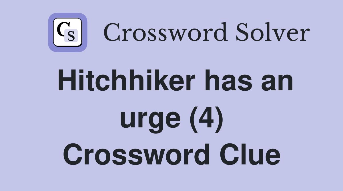 Hitchhiker has an urge (4) Crossword Clue