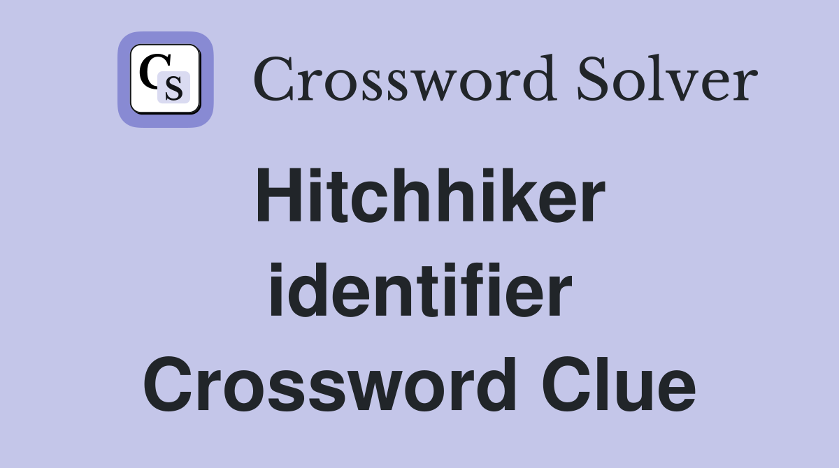 Hitchhiker identifier Crossword Clue