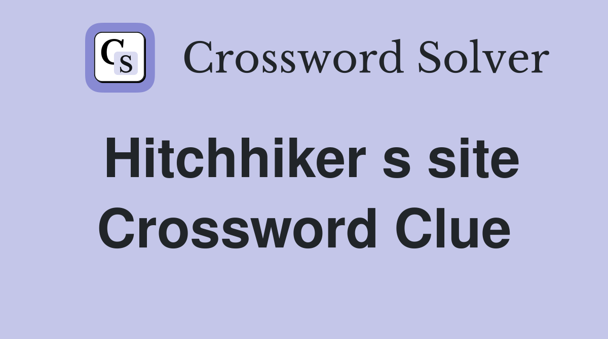 Hitchhiker s site Crossword Clue