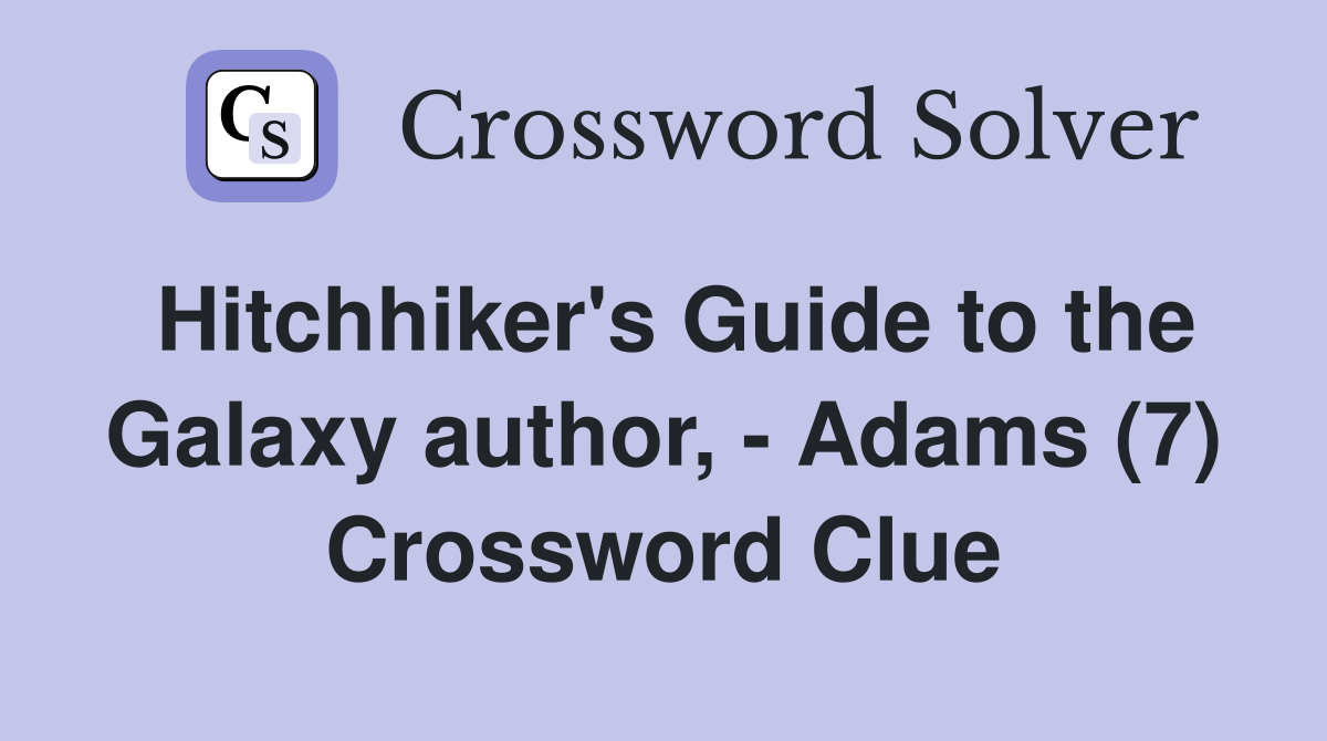 Hitchhiker's Guide to the Galaxy author, - Adams (7) Crossword Clue