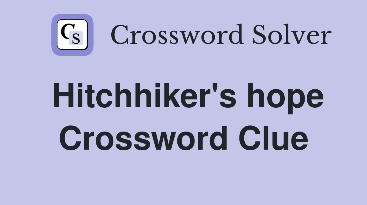 Hitchhiker's hope Crossword Clue