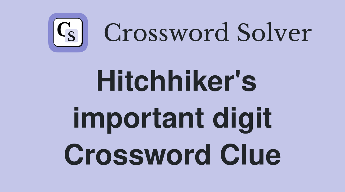 Hitchhiker's important digit Crossword Clue