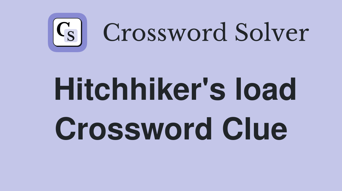 Hitchhiker's load Crossword Clue