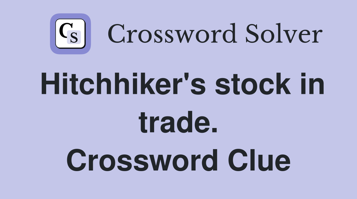 Hitchhiker's stock in trade. Crossword Clue