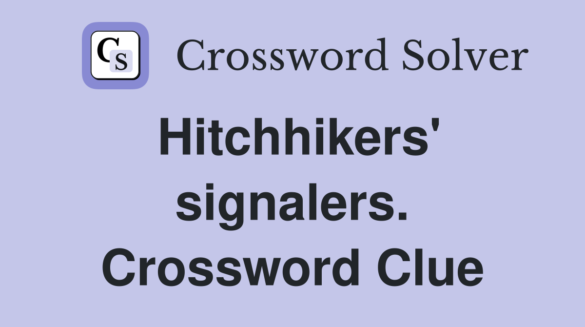 Hitchhikers' signalers. Crossword Clue