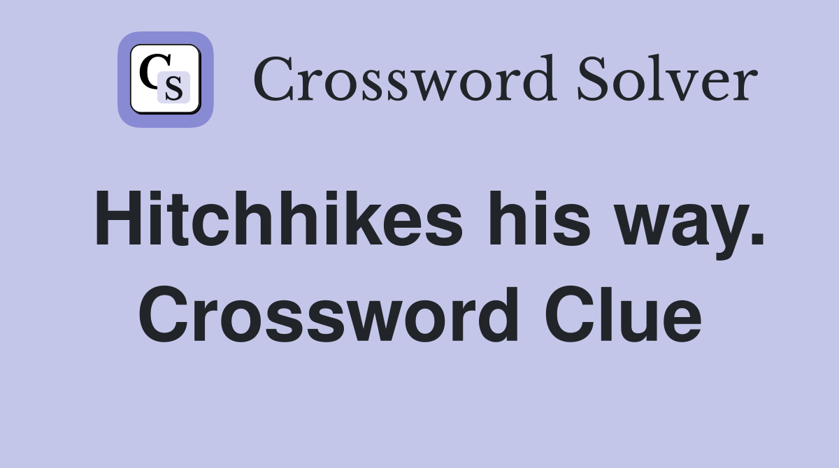 Hitchhikes his way. Crossword Clue