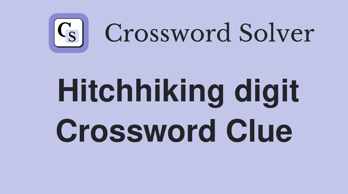 Hitchhiking digit Crossword Clue