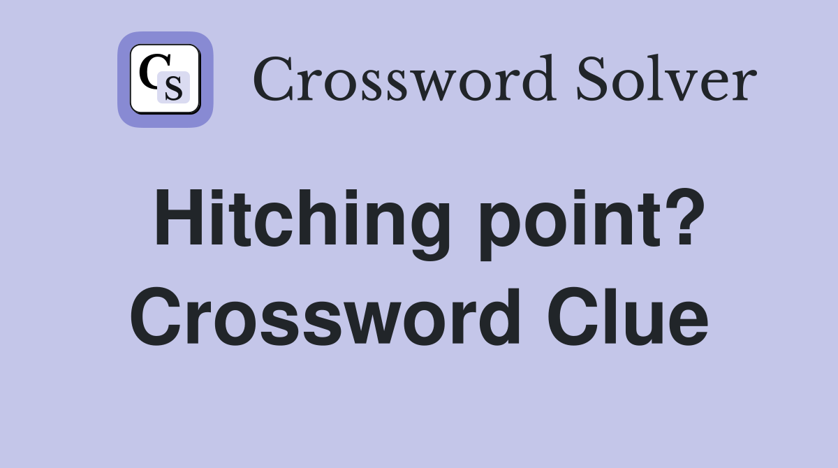Hitching point? Crossword Clue
