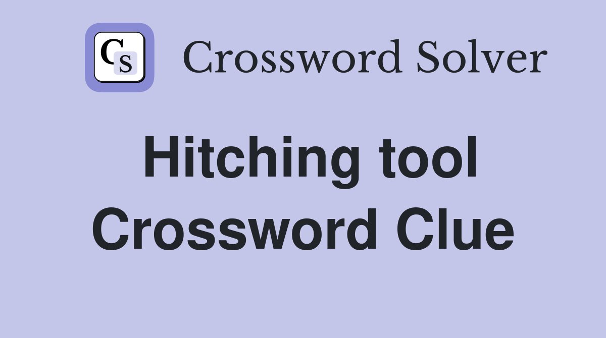 Hitching tool Crossword Clue Answers Crossword Solver