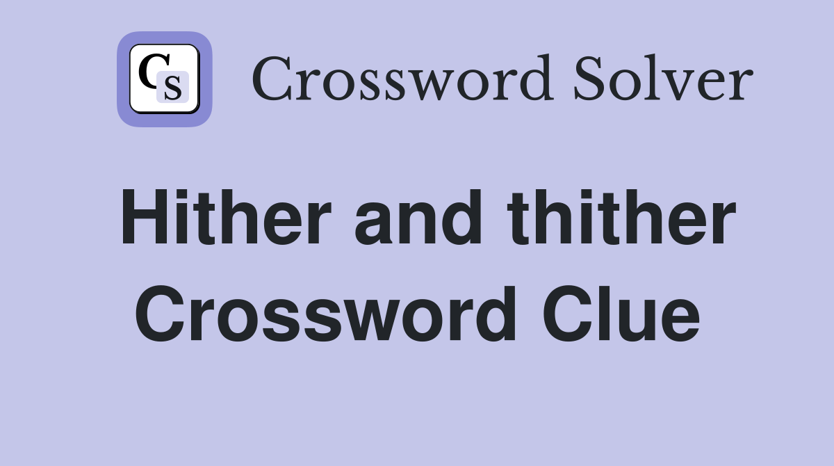 Hither and thither Crossword Clue
