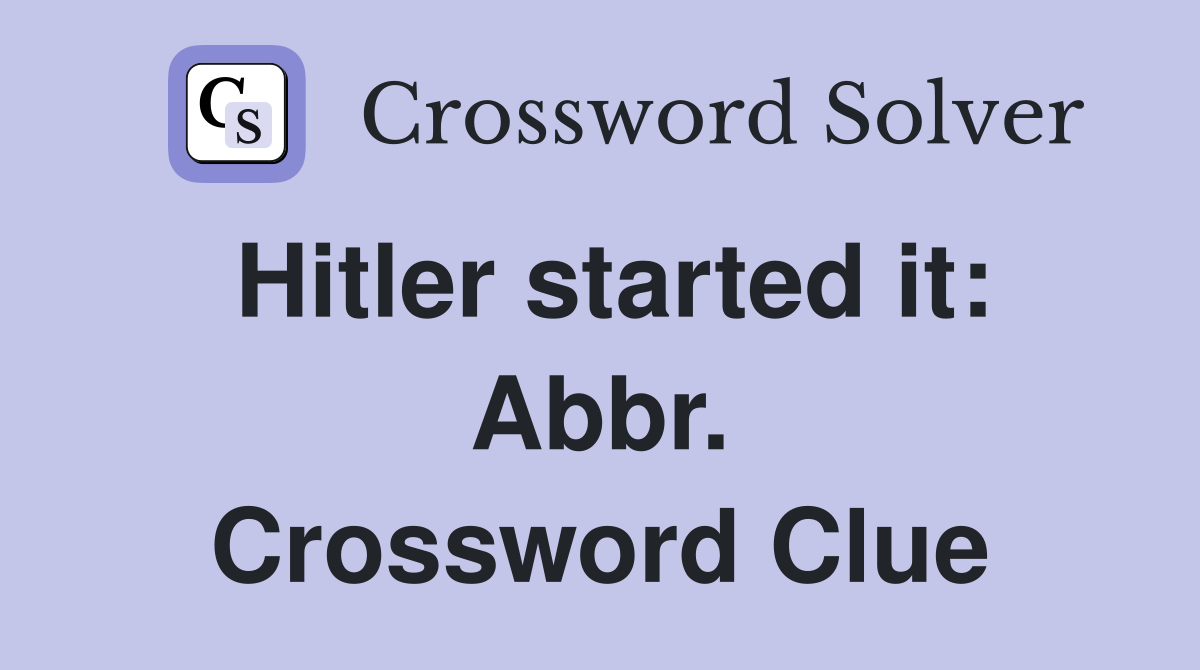 Hitler started it: Abbr. Crossword Clue