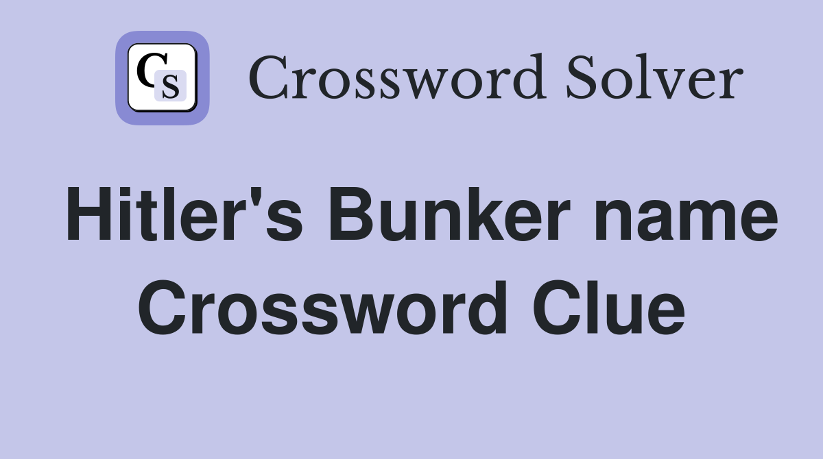 Hitler's Bunker name Crossword Clue