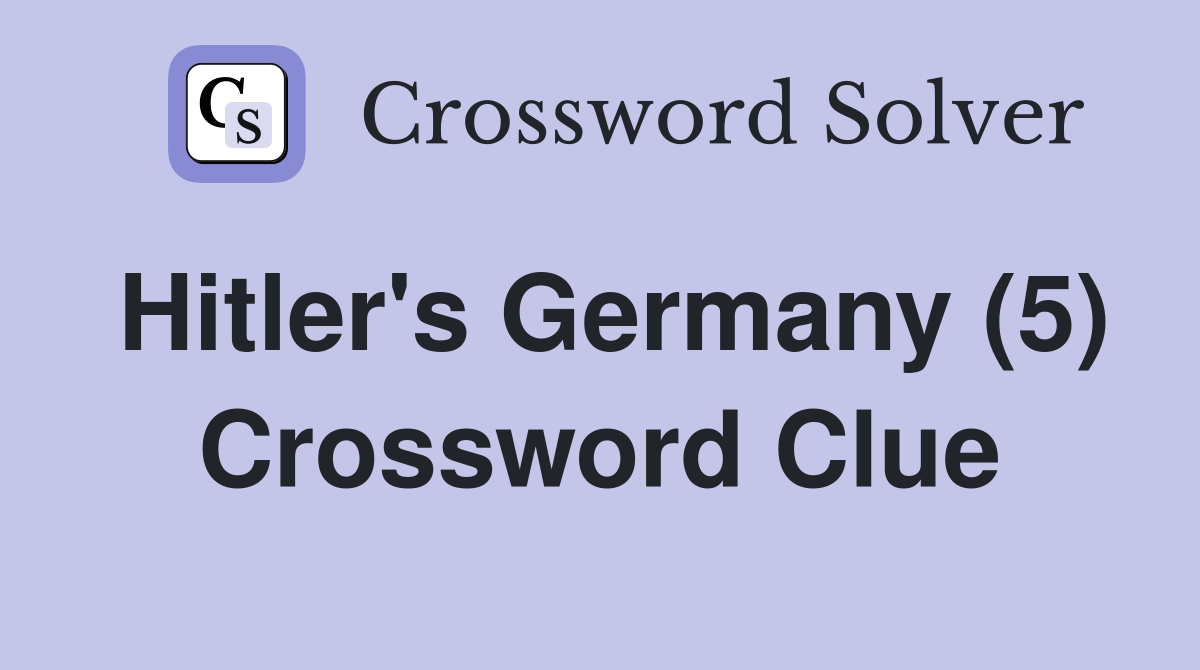 Hitler's Germany (5) Crossword Clue