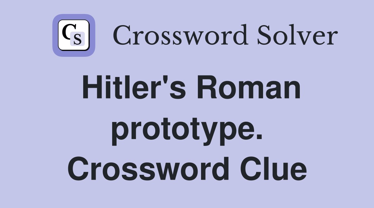 Hitler's Roman prototype. Crossword Clue