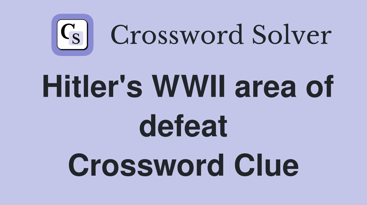 Hitler's WWII area of defeat Crossword Clue