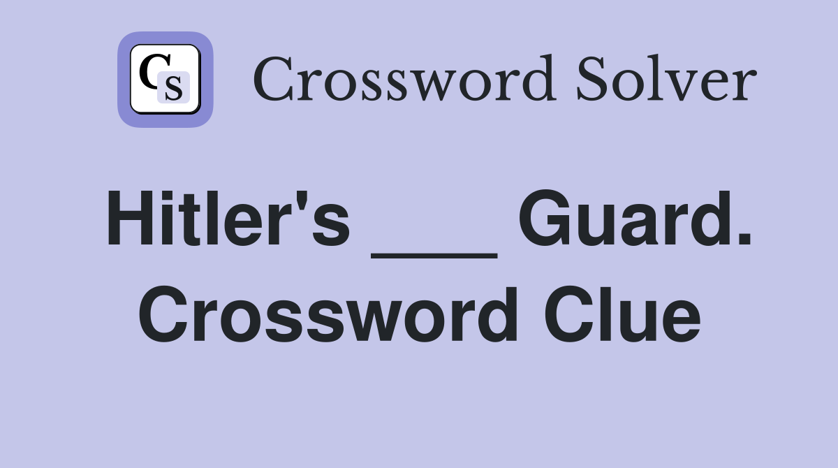 Hitler's ___ Guard. Crossword Clue
