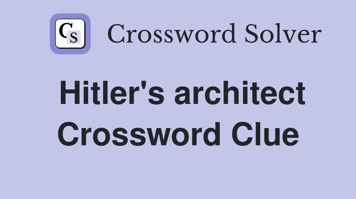 Hitler's architect Crossword Clue