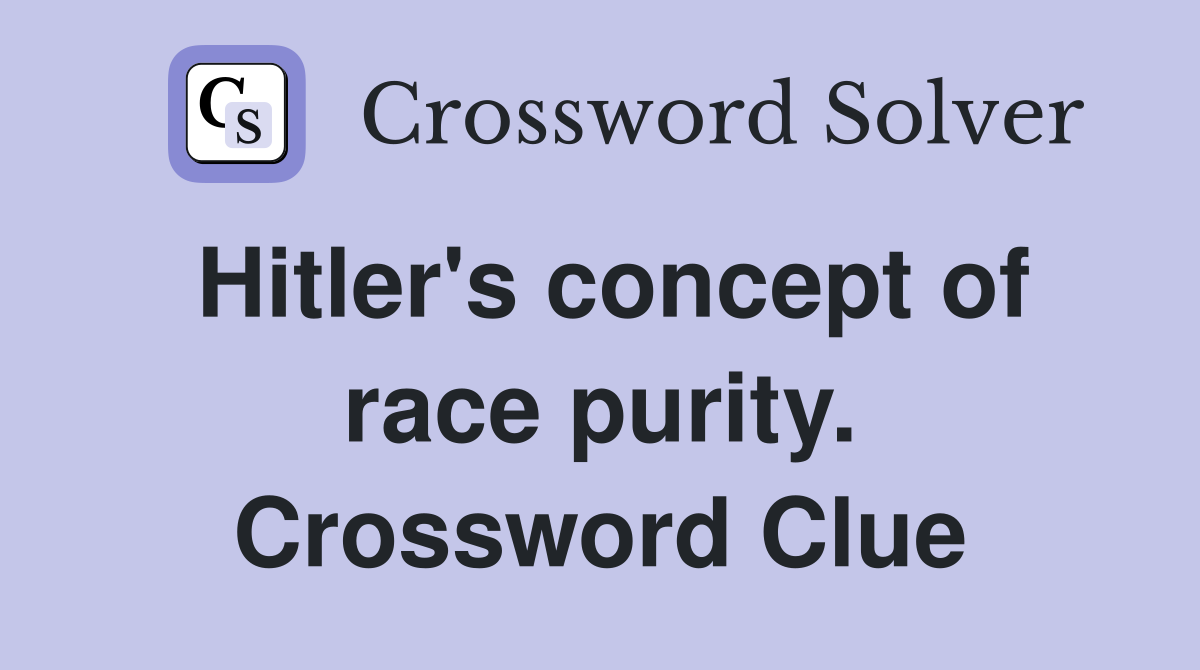 Hitler's concept of race purity. Crossword Clue