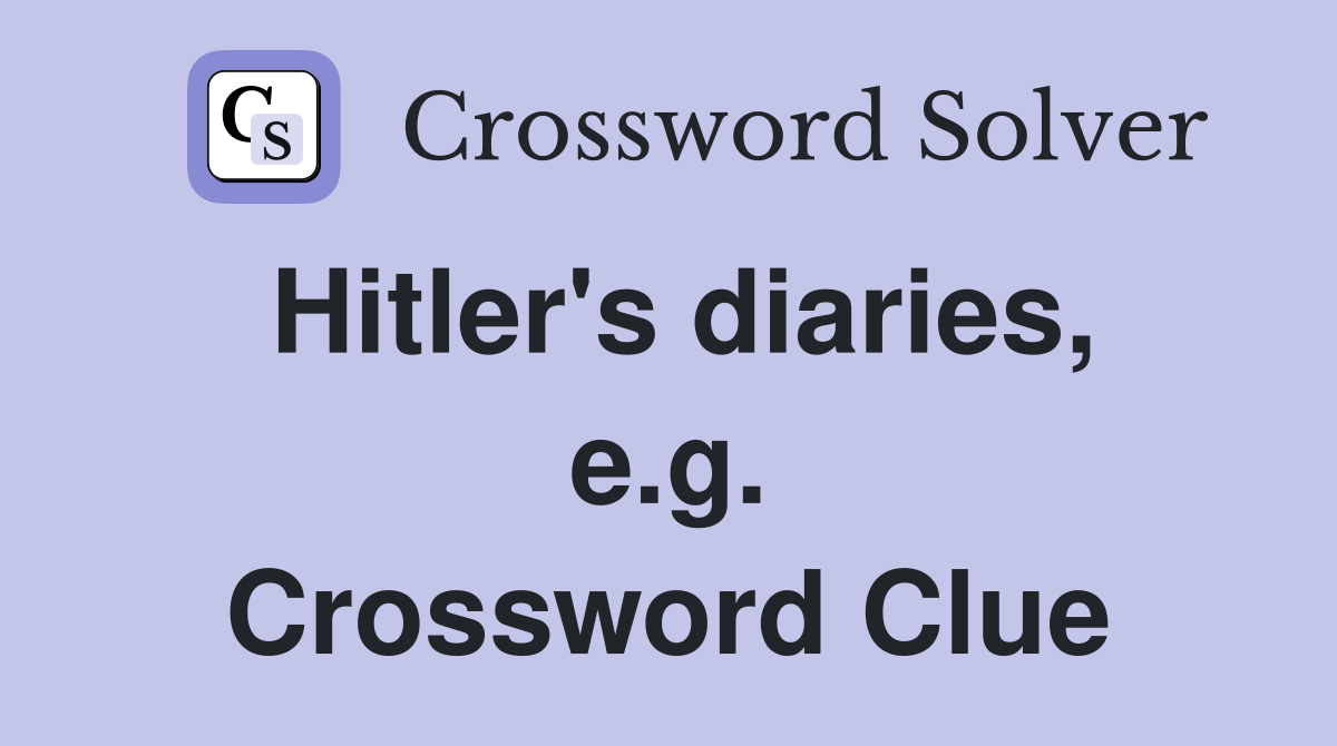 Hitler's diaries, e.g. Crossword Clue