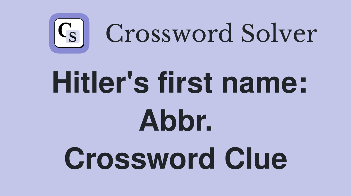 Hitler's first name: Abbr. Crossword Clue