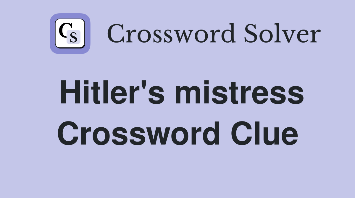 Hitler's mistress Crossword Clue