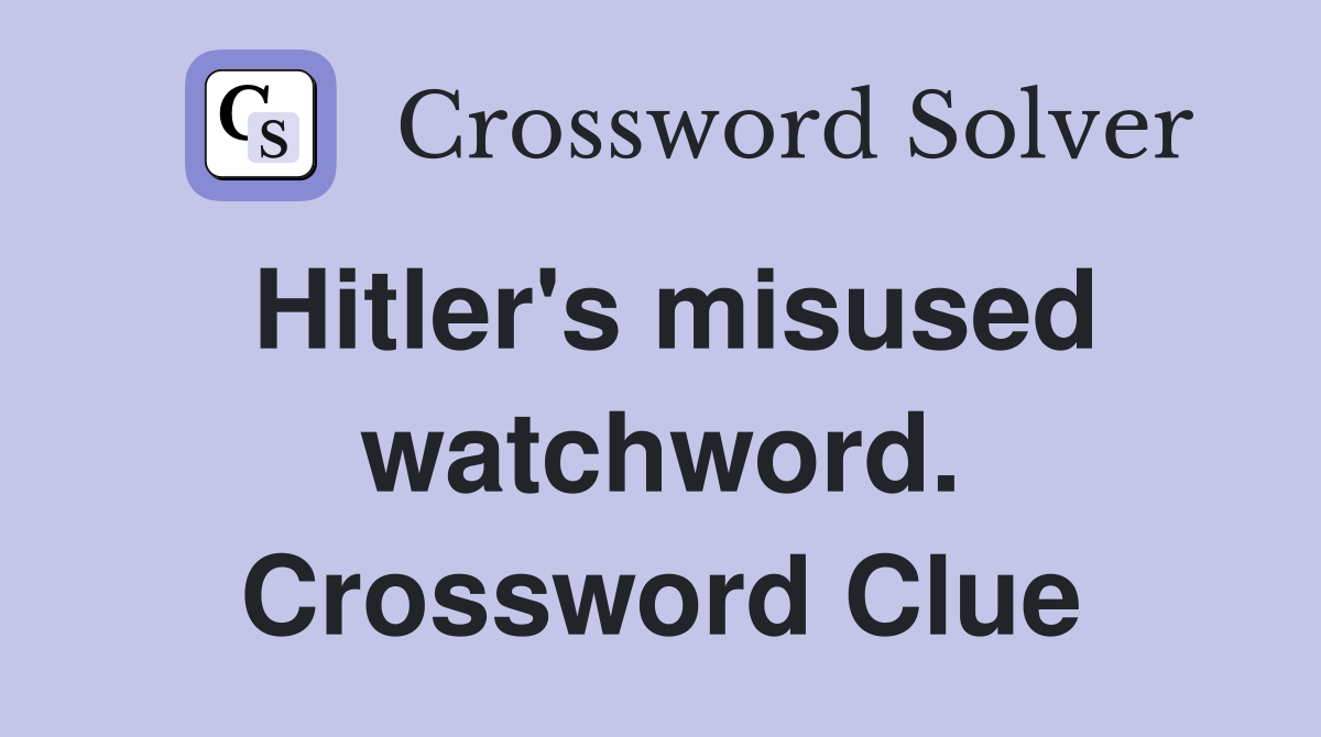 Hitler's misused watchword. Crossword Clue
