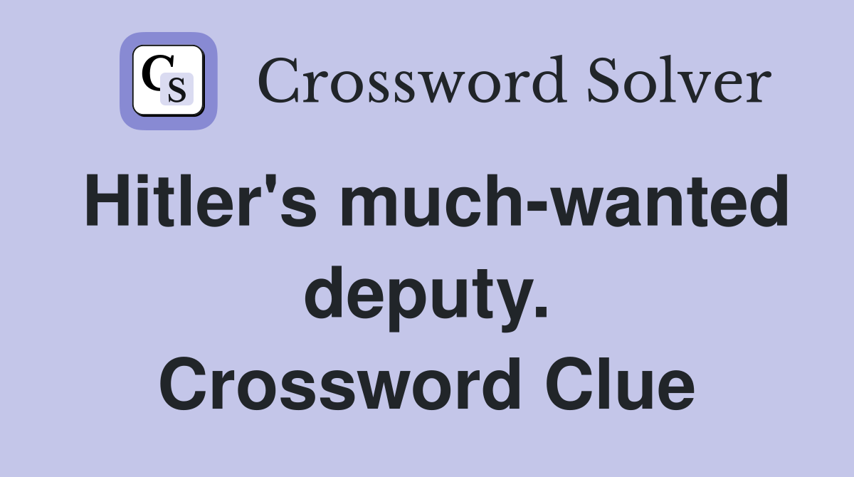 Hitler's much-wanted deputy. Crossword Clue