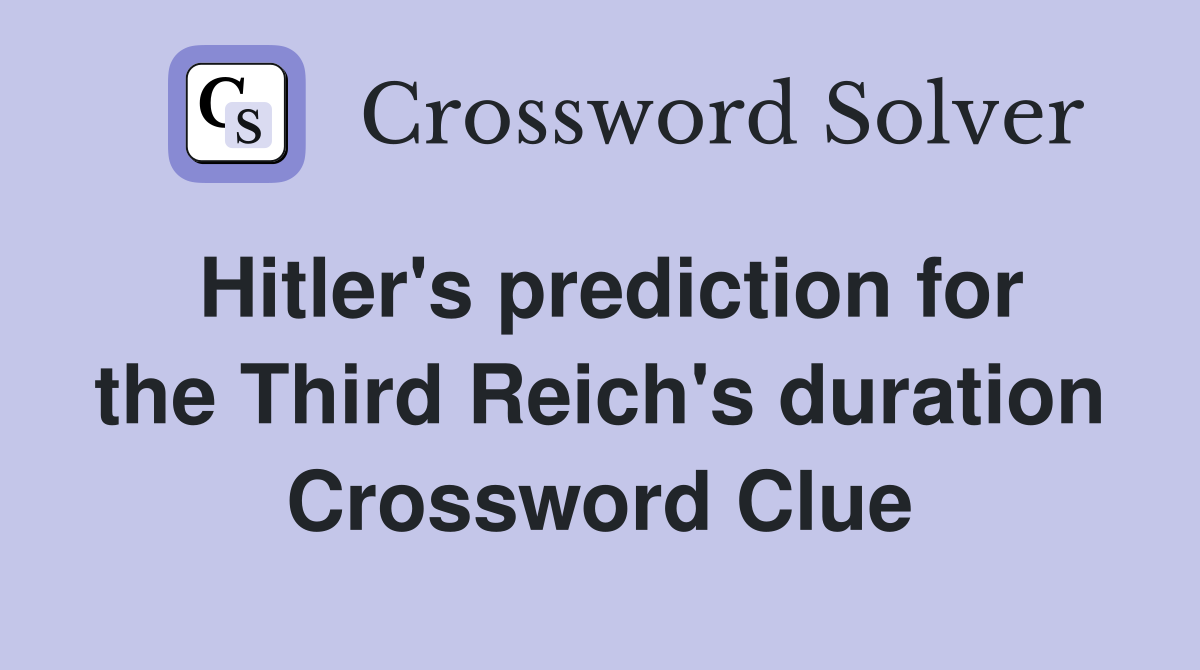 Hitler's prediction for the Third Reich's duration Crossword Clue