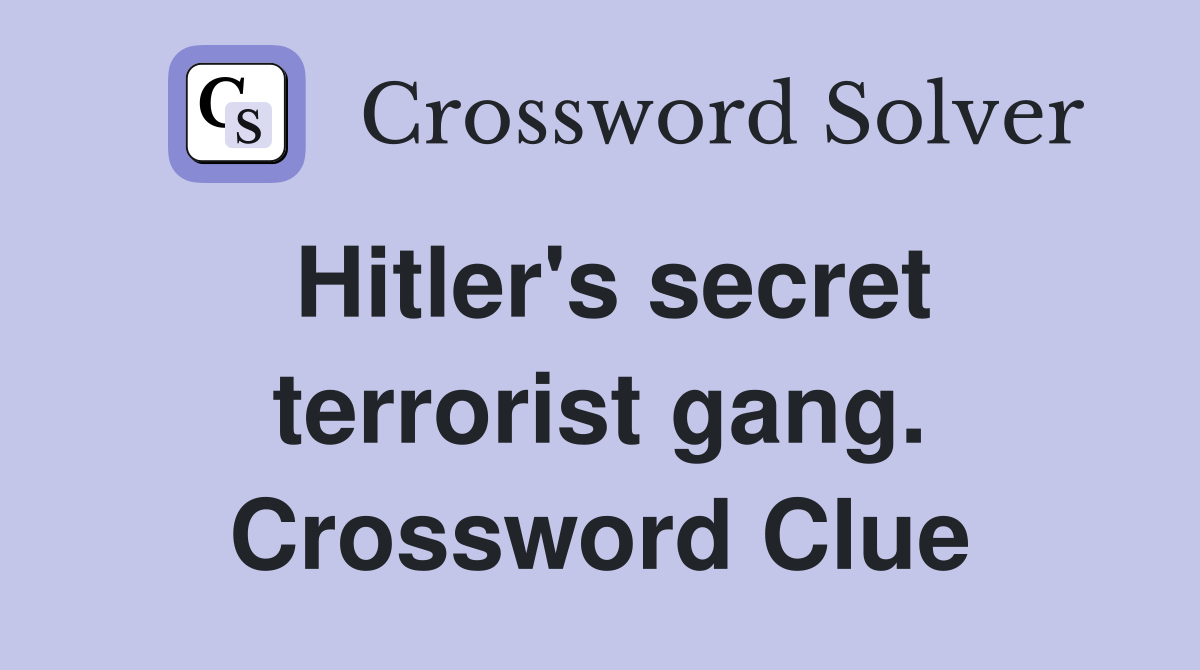 Hitler's secret terrorist gang. Crossword Clue