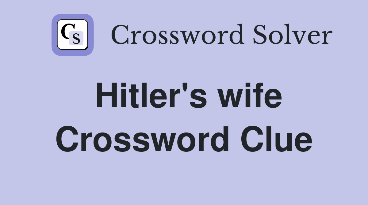 Hitler's wife Crossword Clue